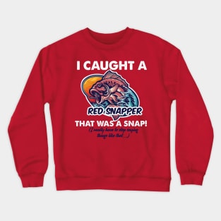 I Caught a Red Snapper Crewneck Sweatshirt